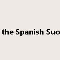 War of the Spanish Succession是什么意思