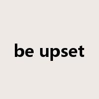 be upset是什么意思