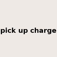 pick up charge是什么意思