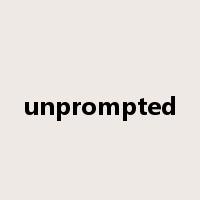 unprompted是什么意思