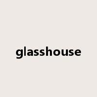 glasshouse是什么意思