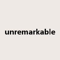 unremarkable是什么意思