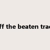 off the beaten track是什么意思