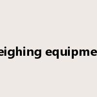 weighing equipment是什么意思