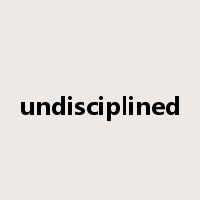undisciplined是什么意思