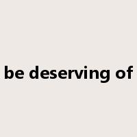 be deserving of是什么意思