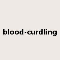 blood-curdling是什么意思