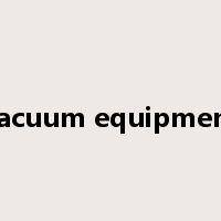 vacuum equipment是什么意思