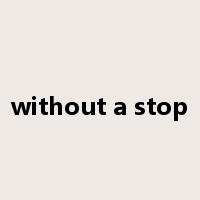 without a stop是什么意思