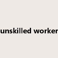 unskilled worker是什么意思