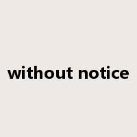 without notice是什么意思