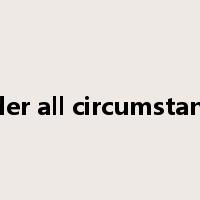 under all circumstances是什么意思