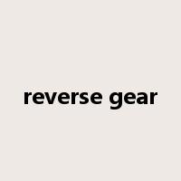 reverse gear是什么意思
