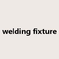 welding fixture是什么意思