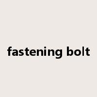 fastening bolt是什么意思