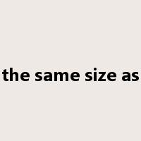 the same size as是什么意思