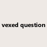 vexed question是什么意思