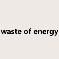 waste of energy是什么意思