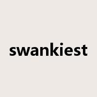 swankiest是什么意思