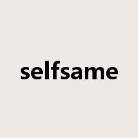 selfsame是什么意思
