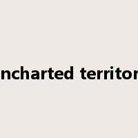 uncharted territory是什么意思