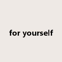 for yourself是什么意思