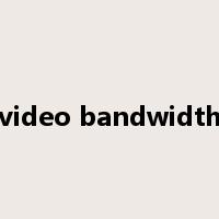 video bandwidth是什么意思