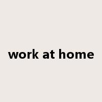 work at home是什么意思