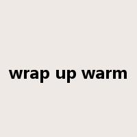 wrap up warm是什么意思