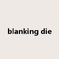 blanking die是什么意思