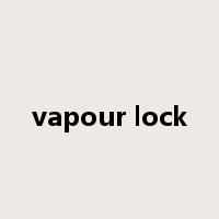 vapour lock是什么意思