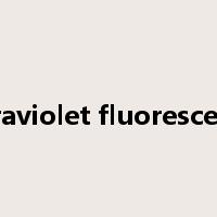 ultraviolet fluorescence是什么意思