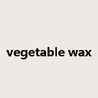 vegetable wax是什么意思