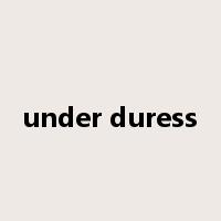 under duress是什么意思