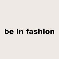 be in fashion是什么意思