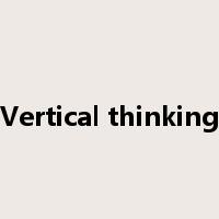 Vertical thinking是什么意思