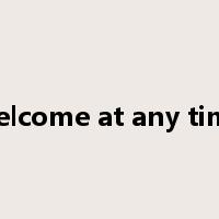 welcome at any time是什么意思