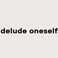delude oneself是什么意思