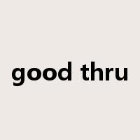 good thru是什么意思