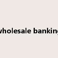 wholesale banking是什么意思