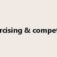 exercising & competing是什么意思