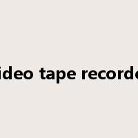 video tape recorder是什么意思