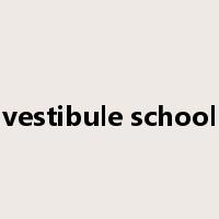 vestibule school是什么意思