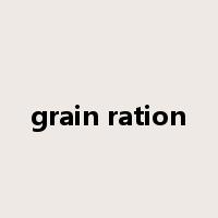 grain ration是什么意思