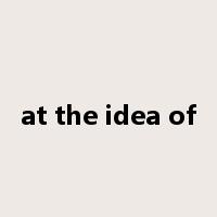 at the idea of是什么意思