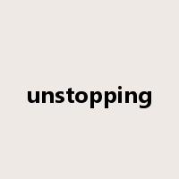 unstopping是什么意思