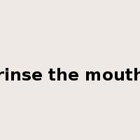rinse the mouth是什么意思
