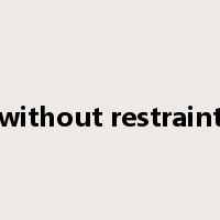 without restraint是什么意思