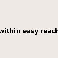 within easy reach是什么意思