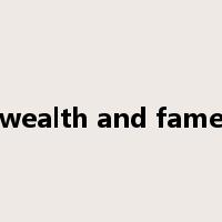 wealth and fame是什么意思